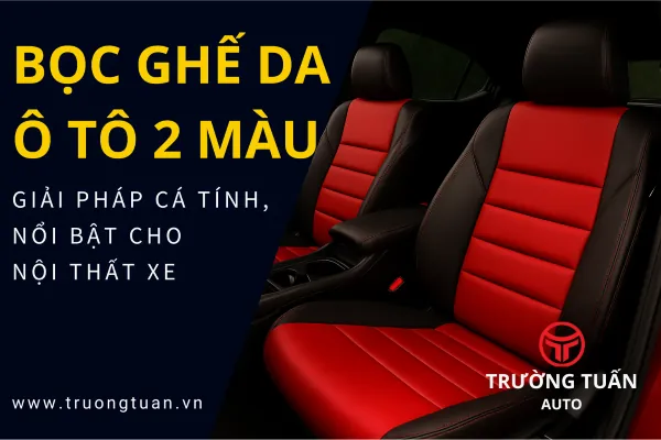 Nội thất xe hơi với ghế da 2 màu cá tính – Trường Tuấn Auto