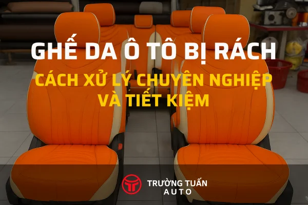 Ghế da ô tô bị rách – xử lý chuyên nghiệp và tiết kiệm tại Trường Tuấn Auto