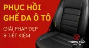 Dịch vụ phục hồi ghế da ô tô chuyên nghiệp tại TP.HCM – thi công trực tiếp