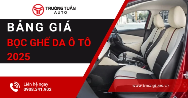 Bảng báo giá chi tiết dịch vụ bọc ghế da ô tô cao cấp cập nhật năm 2025 tại Trường Tuấn Auto.